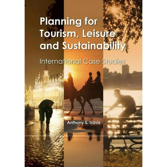Planning for Tourism, Leisure and Sustainability: International Case Studies, (Hardcover)