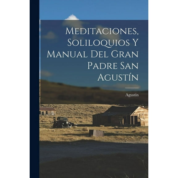Meditaciones, Soliloquios Y Manual Del Gran Padre San Agustín (Paperback)