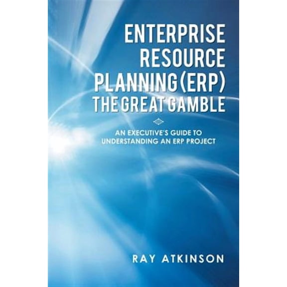 Enterprise Resource Planning (ERP) The Great Gamble: An Executive's Guide to Understanding an ERP Project (Paperback)