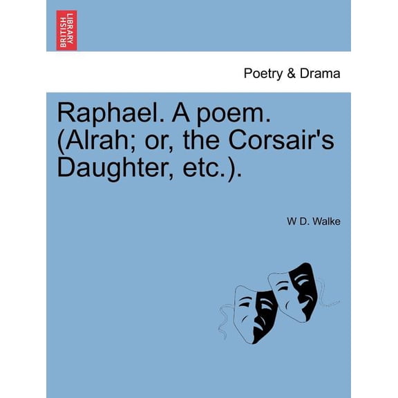 Raphael. a Poem. (Alrah; Or, the Corsair's Daughter, Etc.)., (Paperback)