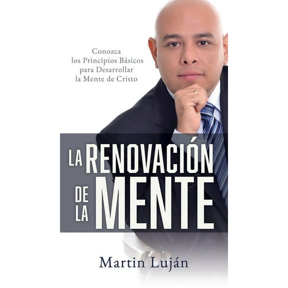 La RenovaciÃ³n de la Mente: Conozca los Principios BÃ¡sicos para Desarrollar la Mente de Cristo, (Hardcover)