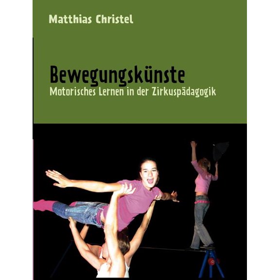 Bewegungskünste: Motorisches Lernen in der Zirkuspädagogik, (Paperback)