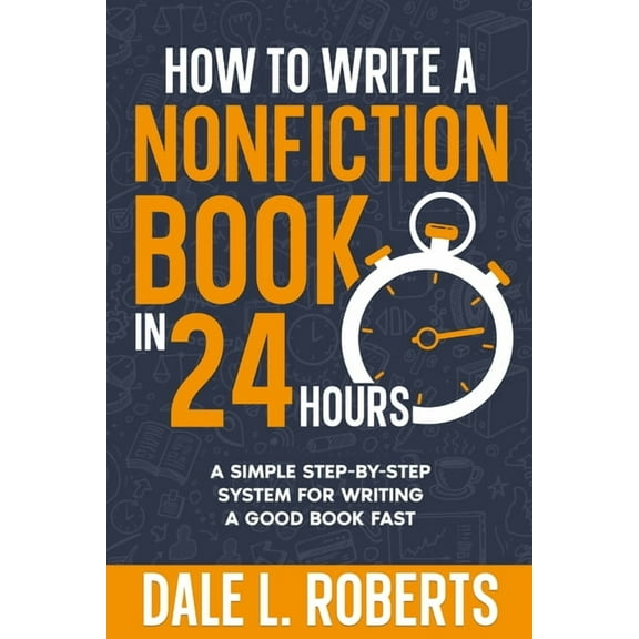 Self-Publishing with Dale How to Write a Nonfiction Book in 24 Hours: A Simple Step-by-Step System for Writing a Good Book Fast, Book 5, (Paperback)