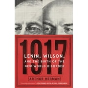 ARTHUR HERMAN 1917: Lenin, Wilson, and the Birth of the New World Disorder (Paperback)