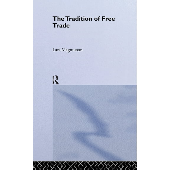Routledge Studies in the History of Econ The Tradition of Free Trade, (Hardcover)