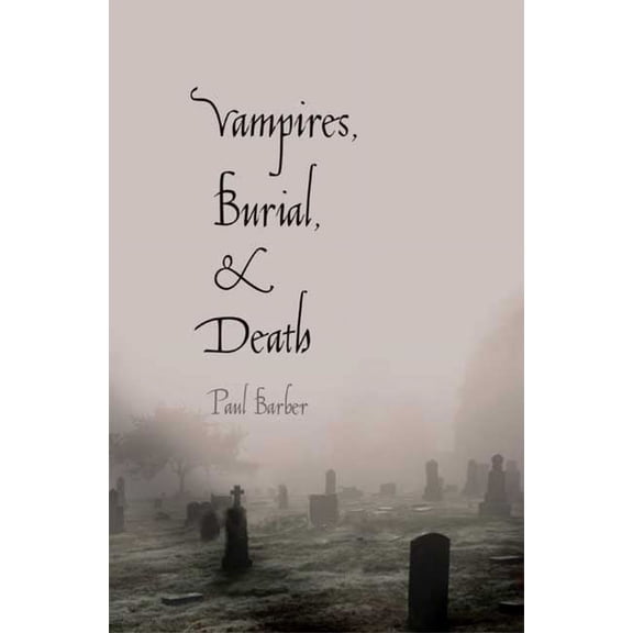 Vampires, Burial, and Death: Folklore and Reality, (Paperback)