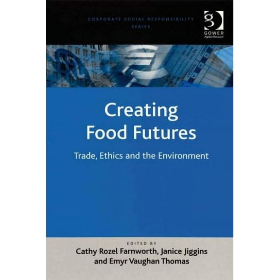 Corporate Social Responsibility: Creating Food Futures: Trade, Ethics and the Environment (Hardcover)