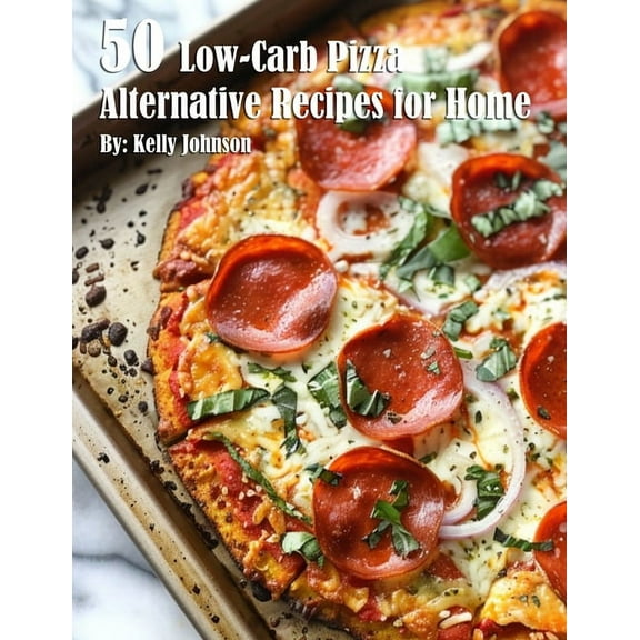 50 Low-Carb Pizza Alternative Recipes for Home, (Paperback)