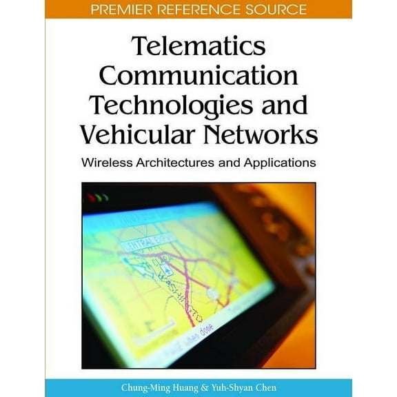 Premier Reference Source: Telematics Communication Technologies and Vehicular Networks: Wireless Architectures and Applications (Hardcover)