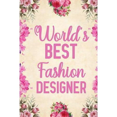 World's Best Fashion Designer: Notebook to Write in for Mother's Day, Mother's day Fashion designer gifts, Fashion designer journal, Fashion designer (Best Designers In The World)