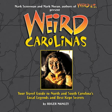 Weird carolinas : your travel guide to north and south carolina's local legends and best kept secret: (Best Weekend Trips In North Carolina)