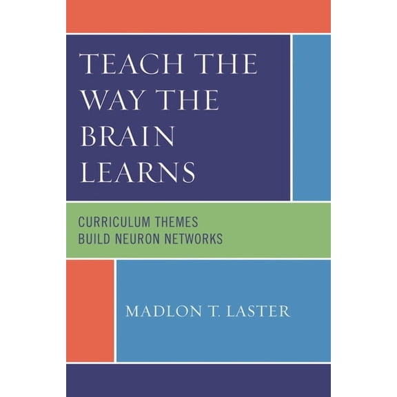 Teach the Way the Brain Learns: Curriculum Themes Build Neuron Networks, (Paperback)
