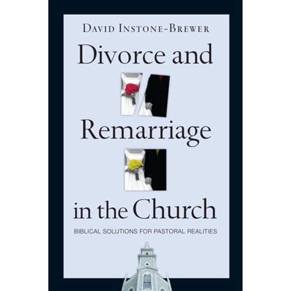 Pre-Owned Divorce and Remarriage in the Church: Biblical Solutions for Pastoral Realities (Paperback) 0830833749 9780830833740