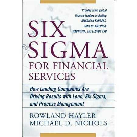 Six SIGMA for Financial Services: How Leading Companies Are Driving Results Using Lean, Six Sigma, and Process