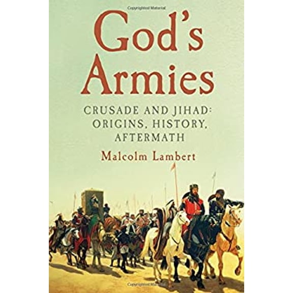 Pre-Owned God's Armies: Crusade and Jihad: Origins, History, Aftermath (Hardcover) 1681772248 9781681772240