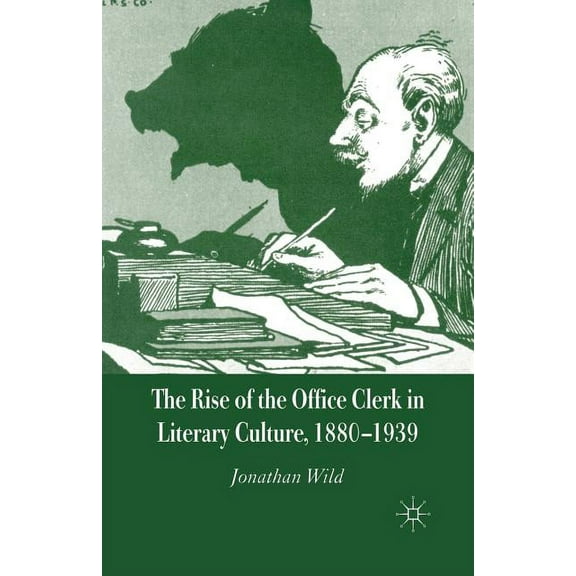 The Rise of the Office Clerk in Literary Culture, 1880-1939, (Paperback)