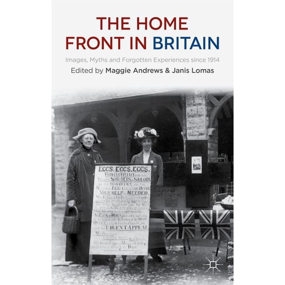 The Home Front in Britain: Images, Myths and Forgotten Experiences Since 1914, (Paperback)
