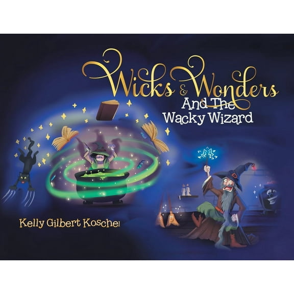 Wicks and Wonders: And The Wacky Wizard, (Paperback)