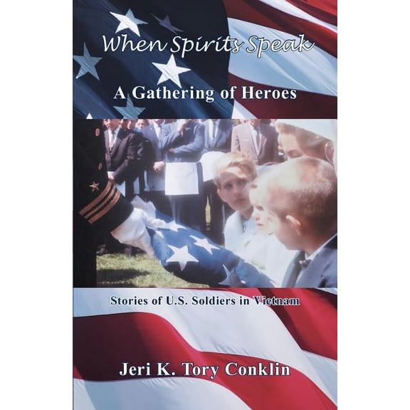 When Spirits Speak: A Gathering of Heroes: Stories of U.S. Soldiers in Vietnam, (Paperback)
