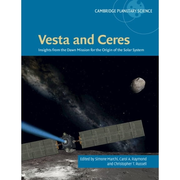 Cambridge Planetary Science Vesta and Ceres: Insights from the Dawn Mission for the Origin of the Solar System, Book 27, (Hardcover)