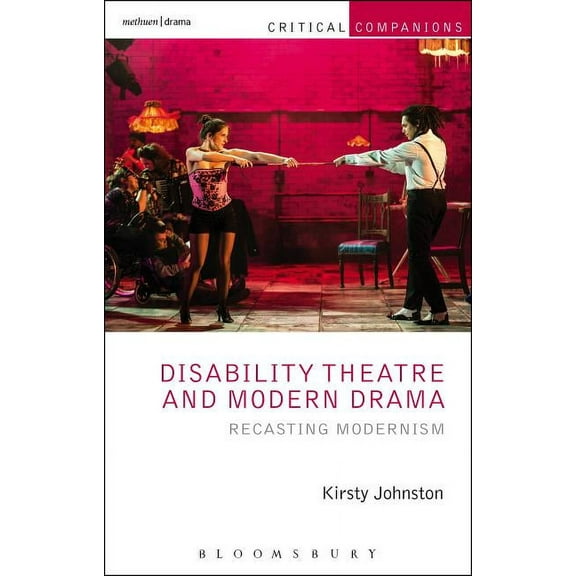 Critical Companions Disability Theatre and Modern Drama: Recasting Modernism, (Paperback)