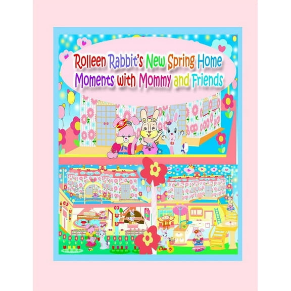Rolleen Rabbit Collection Rolleen Rabbit's New Spring Home Moments with Mommy and Friends, Book 10, (Paperback)