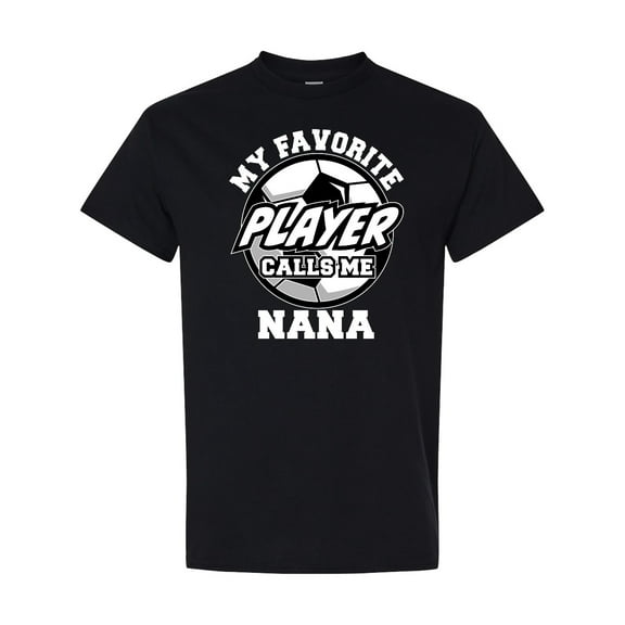 Inktastic Soccer My Favorite Player Calls Me Nana T-Shirt