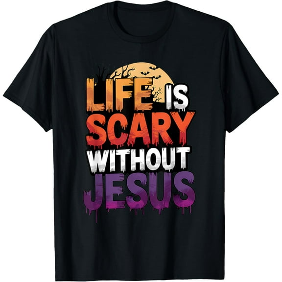 Life Is Scary Without Jesus Shirt Christian Halloween Shirt T-Shirt