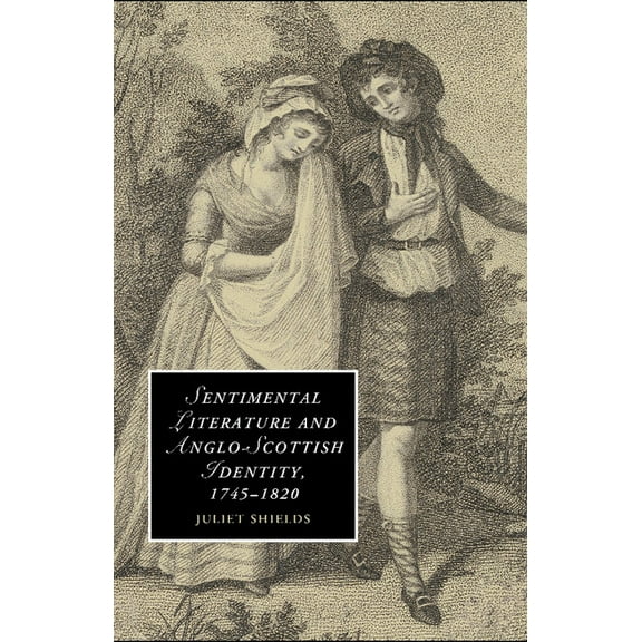 Cambridge Studies in Romanticism Sentimental Literature and Anglo-Scottish Identity, 1745-1820, Book 86, (Paperback)