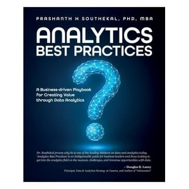 Analytics Best Practices : A Business-driven Playbook for Creating Value through Data Analytics