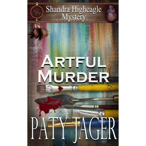 Shandra Higheagle Mystery Artful Murder: Shandra Higheagle Mystery, Book 10, (Paperback)