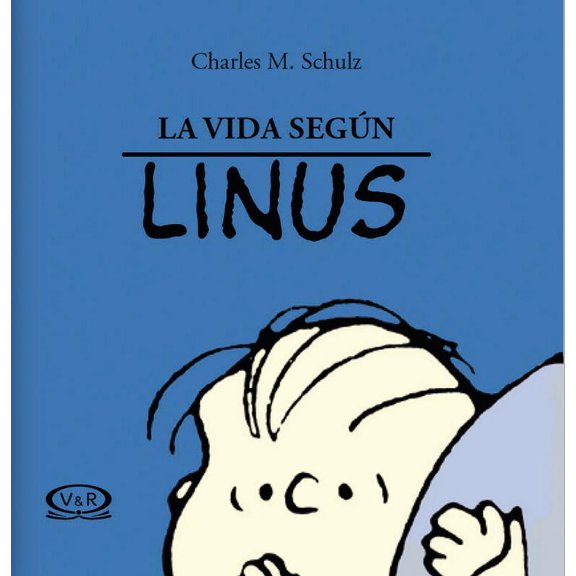 LA VIDA SEGUN LINUS VERGARA Y RIBA EDITORAS CHARLES M. SCHULZ