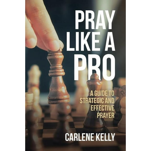 Pray Like A Pro: A Guide To Strategic and Effective Prayer, (Paperback)