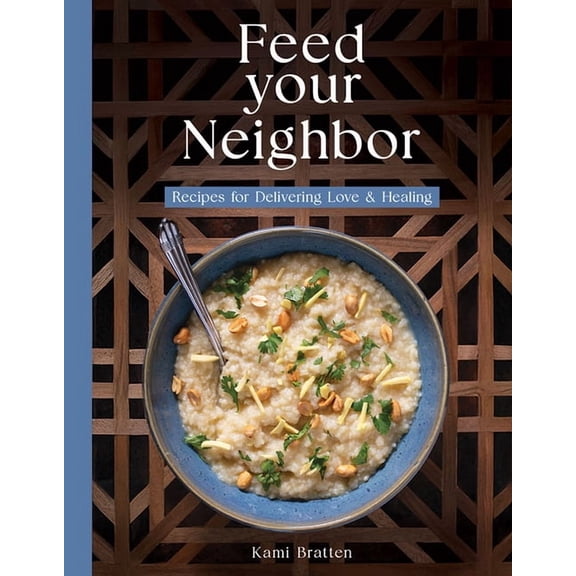Feed Your Neighbor: Recipes for Food We Bring to Love and Heal, (Paperback)