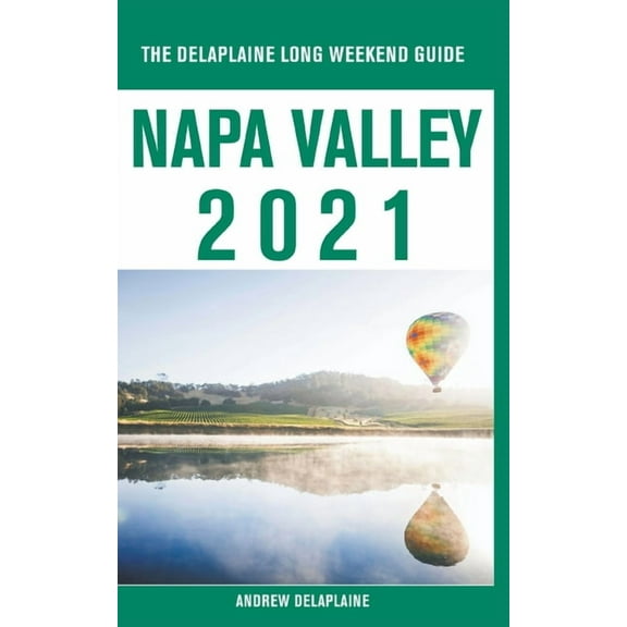 Napa Valley - The Delaplaine 2021 Long Weekend Guide, (Paperback)