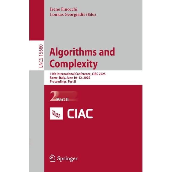 Lecture Notes in Computer Science Algorithms and Complexity: 14th International Conference, Ciac 2025, Rome, Italy, June 10-12, 2025, Proceedings, Part II, Book 15680, (Paperback)