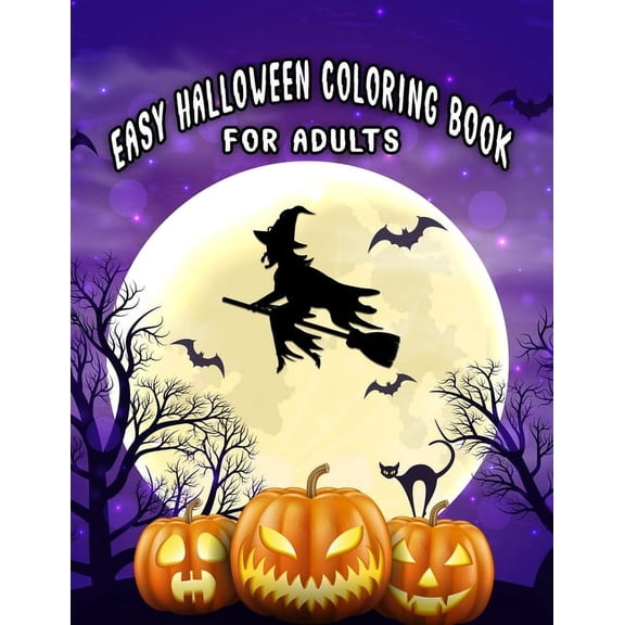 Easy Halloween Coloring Books For Adults: Beautiful Feature illustrations, Ghost, Pumpkin, Haunted Houses, Witches and M, (Paperback)