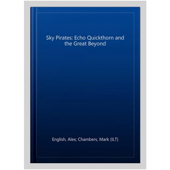 Pre-Owned Sky Pirates: Echo Quickthorn and the Great Beyond (Volume 1) Paperback