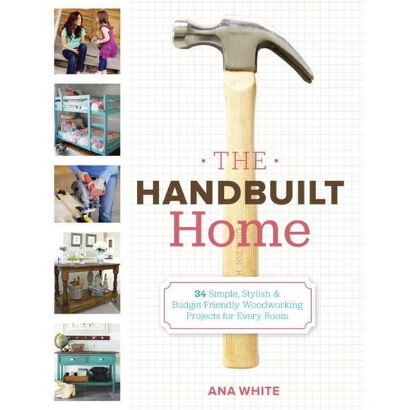 The Handbuilt Home : 34 Simple Stylish and Budget-Friendly Woodworking Projects for Every Room (Paperback)