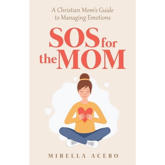 SOS for the MOM: A Christian Mom's Guide to Managing Emotions, (Paperback)