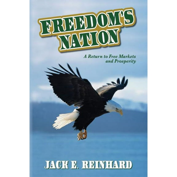 Freedom's Nation: A Return to Free Markets and Prosperity, (Paperback)
