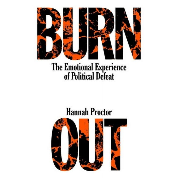 Burnout: The Emotional Experience of Political Defeat, (Paperback)