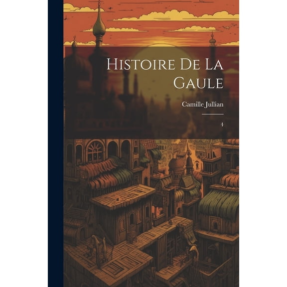 Histoire de la Gaule : 4 (Paperback)