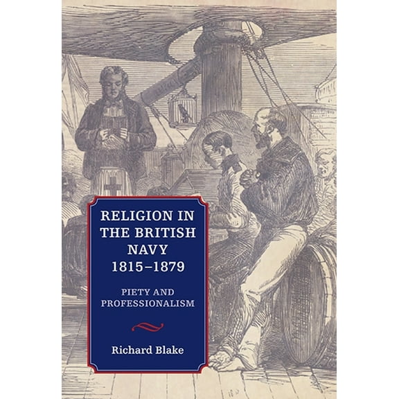 Religion in the British Navy, 1815-1879: Piety and Professionalism, (Hardcover)