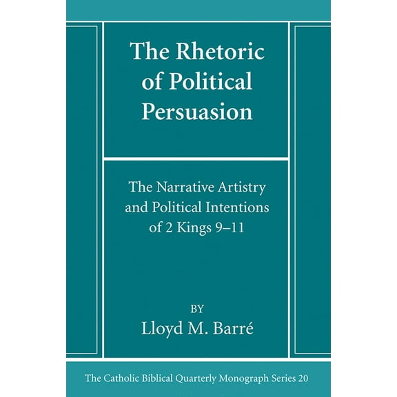 Catholic Biblical Quarterly Monograph: The Rhetoric of Political Persuasion (Paperback)