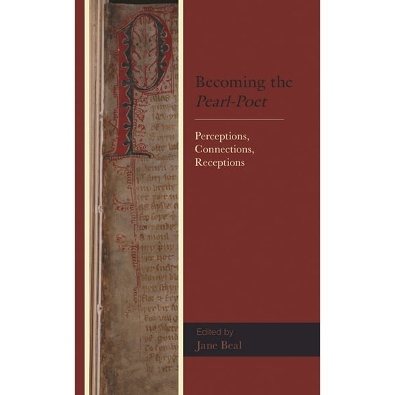 Studies in Medieval Literature Becoming the Pearl-Poet: Perceptions, Connections, Receptions, (Hardcover)