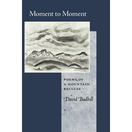 Moment to Moment : Poems of a Mountain Recluse (Blue Mountain State Best Moments)