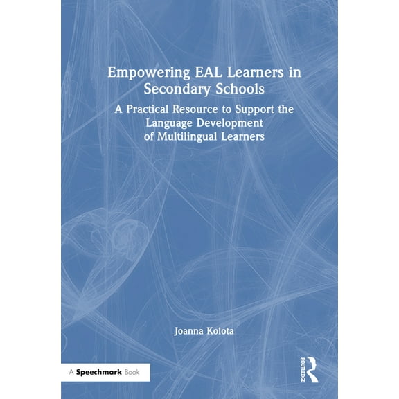 Empowering Eal Learners in Secondary Schools: A Practical Resource to Support the Language Development of Multilingual L, (Hardcover)