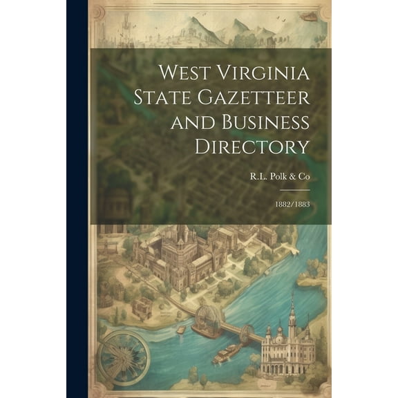 West Virginia State Gazetteer and Business Directory : 1882/1883 (Paperback)