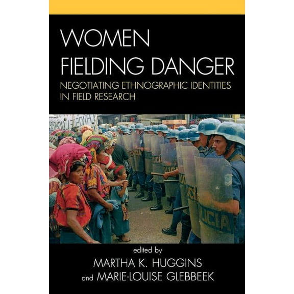 Women Fielding Danger: Negotiating Ethnographic Identities in Field Research, (Paperback)